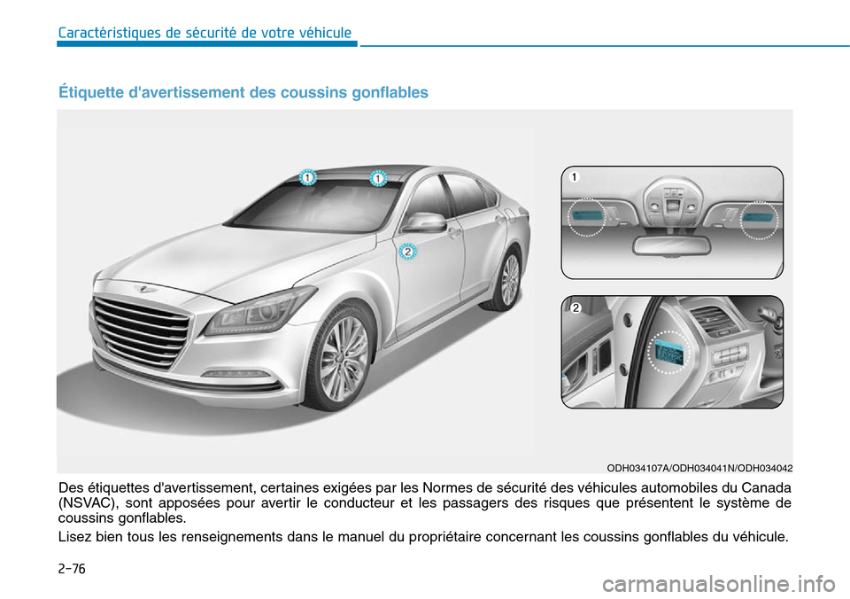 Hyundai Genesis 2015 Manuel du propriétaire (in French) Étiquette davertissement des coussins gonflables
Des étiquettes davertissement, certaines exigées par les Normes de sécurité des véhicules automobiles du Canada
(NSVAC), sont apposées pour av Hyundai Genesis 2015 Manuel du propriétaire (in French) Étiquette davertissement des coussins gonflables
Des étiquettes davertissement, certaines exigées par les Normes de sécurité des véhicules automobiles du Canada
(NSVAC), sont apposées pour av