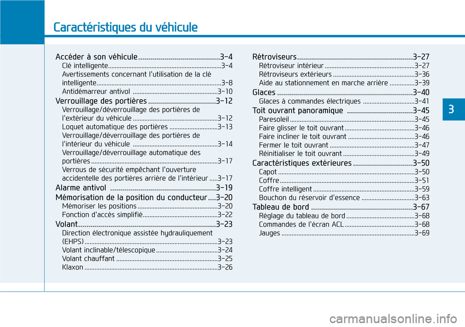 Hyundai Genesis 2015 Manuel du propriétaire (in French) Caractéristiques du véhicule
Accéder à son véhicule .........................................3-4
Clé intelligente....................................................................3-4
Avertisse Hyundai Genesis 2015 Manuel du propriétaire (in French) Caractéristiques du véhicule
Accéder à son véhicule .........................................3-4
Clé intelligente....................................................................3-4
Avertisse