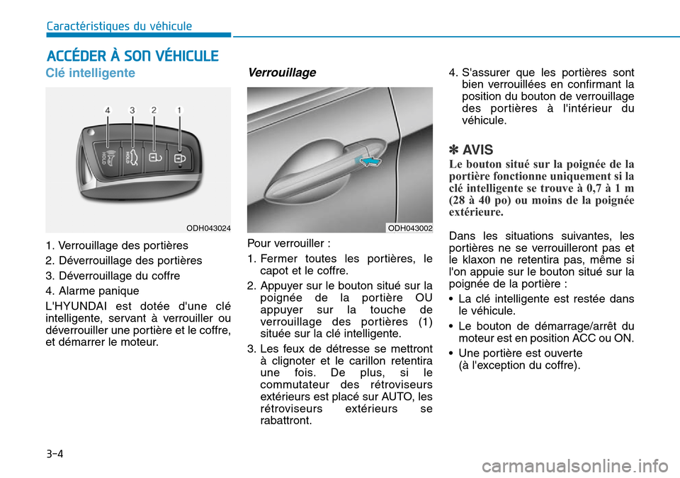 Hyundai Genesis 2015 Manuel du propriétaire (in French) 3-4
ACCÉDER À SON VÉHICULE
Caractéristiques du véhicule
Clé intelligente
1. Verrouillage des portières
2. Déverrouillage des portières
3. Déverrouillage du coffre
4. Alarme panique
LHYUNDA Hyundai Genesis 2015 Manuel du propriétaire (in French) 3-4
ACCÉDER À SON VÉHICULE
Caractéristiques du véhicule
Clé intelligente
1. Verrouillage des portières
2. Déverrouillage des portières
3. Déverrouillage du coffre
4. Alarme panique
LHYUNDA