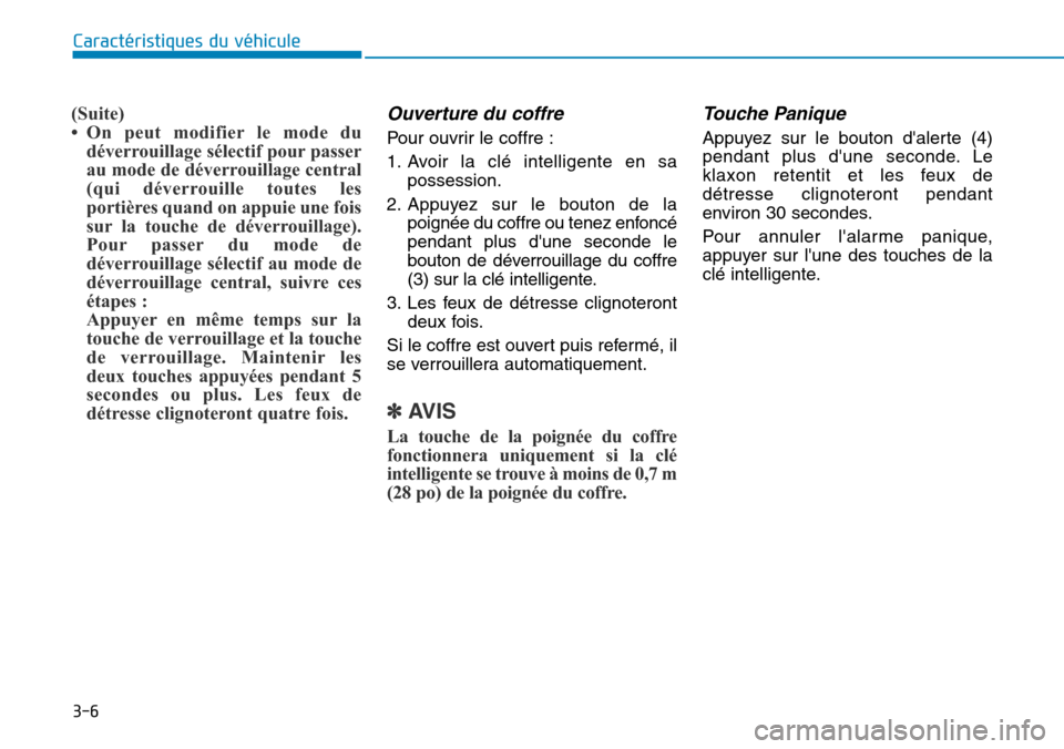 Hyundai Genesis 2015 Manuel du propriétaire (in French) 3-6
Caractéristiques du véhicule
(Suite)
• On peut modifier le mode dudéverrouillage sélectif pour passer
au mode de déverrouillage central
(qui déverrouille toutes les
portières quand on app Hyundai Genesis 2015 Manuel du propriétaire (in French) 3-6
Caractéristiques du véhicule
(Suite)
• On peut modifier le mode dudéverrouillage sélectif pour passer
au mode de déverrouillage central
(qui déverrouille toutes les
portières quand on app