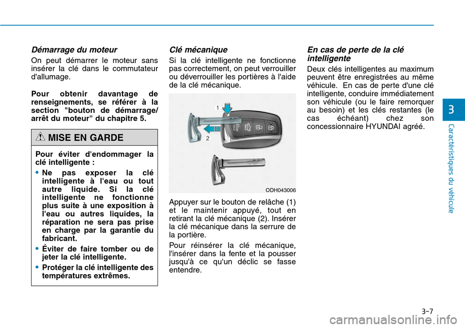 Hyundai Genesis 2015 Manuel du propriétaire (in French) 3-7
Caractéristiques du véhicule
3
Démarrage du moteur
On peut démarrer le moteur sans
insérer la clé dans le commutateur
dallumage.
Pour obtenir davantage de
renseignements, se référer à la Hyundai Genesis 2015 Manuel du propriétaire (in French) 3-7
Caractéristiques du véhicule
3
Démarrage du moteur
On peut démarrer le moteur sans
insérer la clé dans le commutateur
dallumage.
Pour obtenir davantage de
renseignements, se référer à la