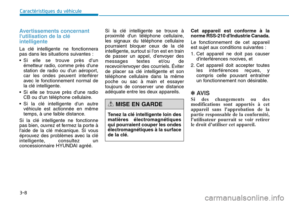 Hyundai Genesis 2015 Manuel du propriétaire (in French) 3-8
Caractéristiques du véhicule
Avertissements concernant
lutilisation de la clé
intelligente
La clé intelligente ne fonctionnera
pas dans les situations suivantes :
• Si elle se trouve près Hyundai Genesis 2015 Manuel du propriétaire (in French) 3-8
Caractéristiques du véhicule
Avertissements concernant
lutilisation de la clé
intelligente
La clé intelligente ne fonctionnera
pas dans les situations suivantes :
• Si elle se trouve près