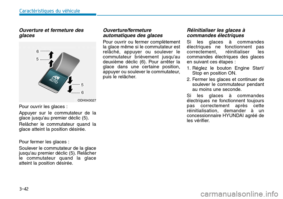 Hyundai Genesis 2015 Manuel du propriétaire (in French) 3-42
Caractéristiques du véhicule
Ouverture et fermeture desglaces
Pour ouvrir les glaces :
Appuyer sur le commutateur de la
glace jusquau premier déclic (5).
Relâcher le commutateur quand la
gl Hyundai Genesis 2015 Manuel du propriétaire (in French) 3-42
Caractéristiques du véhicule
Ouverture et fermeture desglaces
Pour ouvrir les glaces :
Appuyer sur le commutateur de la
glace jusquau premier déclic (5).
Relâcher le commutateur quand la
gl