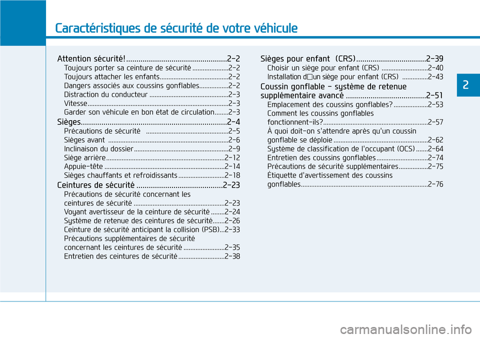 Hyundai Genesis 2015  Manuel du propriétaire (in French) Caractéristiques de sécurité de votre véhicule
2
Attention sécurité! .................................................2-2
Toujours porter sa ceinture de sécurité .....................2-2
Toujo