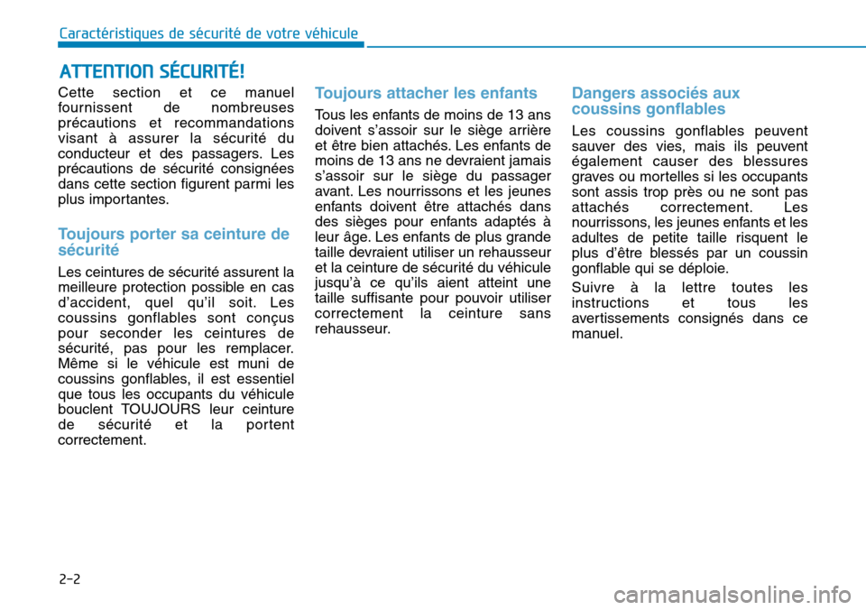 Hyundai Genesis 2015 Manuel du propriétaire (in French) Cette section et ce manuel
fournissent de nombreuses
précautions et recommandations
visant à assurer la sécurité du
conducteur et des passagers. Les
précautions de sécurité consignées
dans cet Hyundai Genesis 2015 Manuel du propriétaire (in French) Cette section et ce manuel
fournissent de nombreuses
précautions et recommandations
visant à assurer la sécurité du
conducteur et des passagers. Les
précautions de sécurité consignées
dans cet
