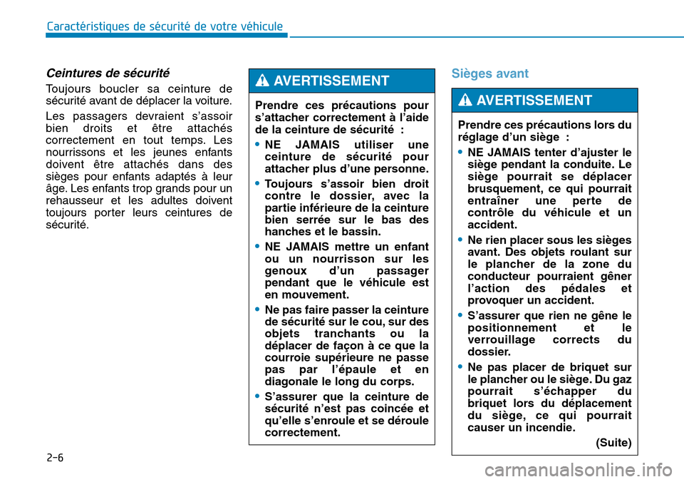 Hyundai Genesis 2015 Manuel du propriétaire (in French) 2-6
Caractéristiques de sécurité de votre véhicule
Ceintures de sécurité
Toujours boucler sa ceinture de
sécurité avant de déplacer la voiture.
Les passagers devraient s’assoir
bien droits Hyundai Genesis 2015 Manuel du propriétaire (in French) 2-6
Caractéristiques de sécurité de votre véhicule
Ceintures de sécurité
Toujours boucler sa ceinture de
sécurité avant de déplacer la voiture.
Les passagers devraient s’assoir
bien droits