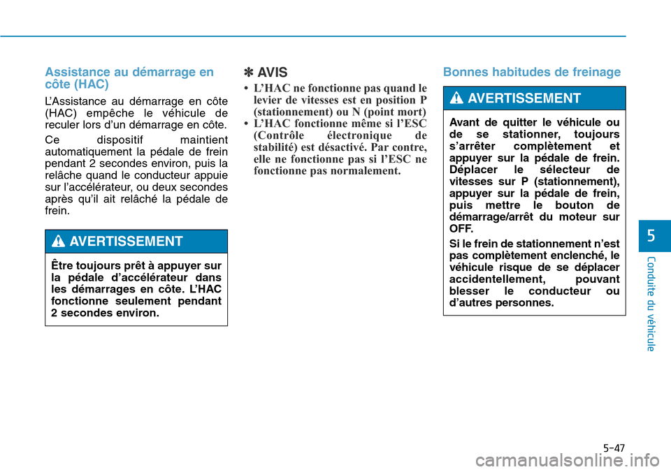 Hyundai Genesis 2015 Manuel du propriétaire (in French) 5-47
Conduite du véhicule
5
Assistance au démarrage en
côte (HAC)
L’Assistance au démarrage en côte
(HAC) empêche le véhicule de
reculer lors d’un démarrage en côte.
Ce dispositif mainti Hyundai Genesis 2015 Manuel du propriétaire (in French) 5-47
Conduite du véhicule
5
Assistance au démarrage en
côte (HAC)
L’Assistance au démarrage en côte
(HAC) empêche le véhicule de
reculer lors d’un démarrage en côte.
Ce dispositif mainti