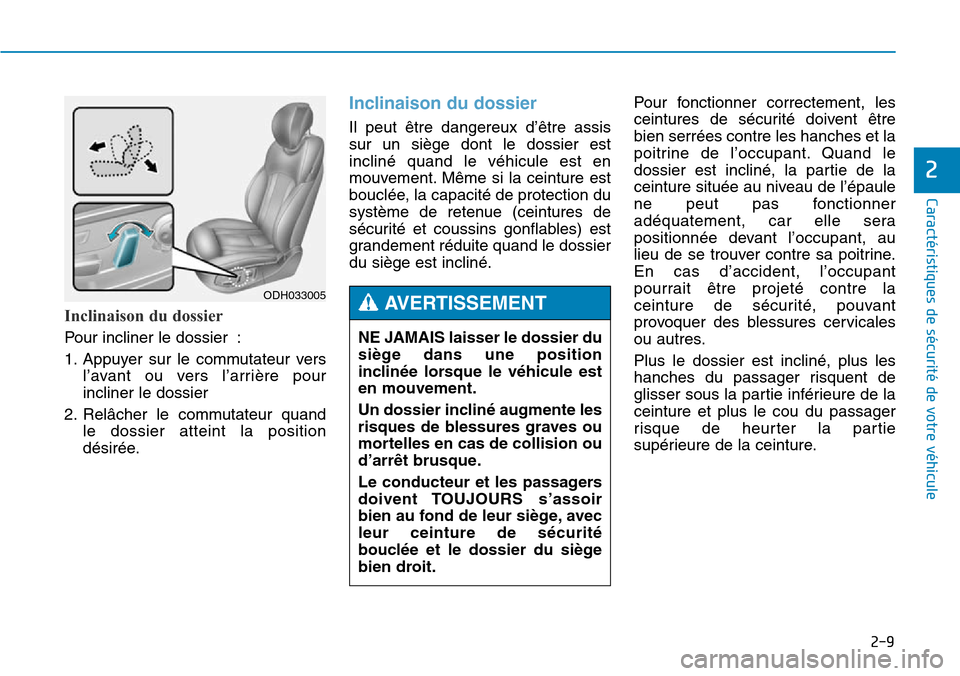 Hyundai Genesis 2015 Manuel du propriétaire (in French) 2-9
Caractéristiques de sécurité de votre véhicule
2
Inclinaison du dossier
Pour incliner le dossier :
1. Appuyer sur le commutateur versl’avant ou vers l’arrière pour
incliner le dossier
2. Hyundai Genesis 2015 Manuel du propriétaire (in French) 2-9
Caractéristiques de sécurité de votre véhicule
2
Inclinaison du dossier
Pour incliner le dossier :
1. Appuyer sur le commutateur versl’avant ou vers l’arrière pour
incliner le dossier
2.