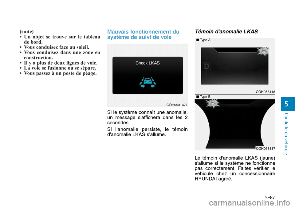 Hyundai Genesis 2015 Manuel du propriétaire (in French) 5-87
Conduite du véhicule
5
(suite)
• Un objet se trouve sur le tableaude bord.
• Vous conduisez face au soleil.
• Vous conduisez dans une zone en construction.
• Il y a plus de deux lignes d Hyundai Genesis 2015 Manuel du propriétaire (in French) 5-87
Conduite du véhicule
5
(suite)
• Un objet se trouve sur le tableaude bord.
• Vous conduisez face au soleil.
• Vous conduisez dans une zone en construction.
• Il y a plus de deux lignes d