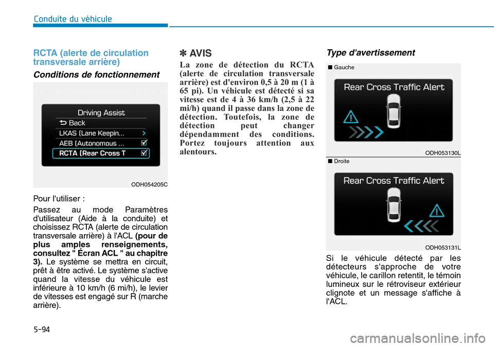 Hyundai Genesis 2015 Manuel du propriétaire (in French) 5-94
Conduite du véhicule
RCTA (alerte de circulation
transversale arrière)
Conditions de fonctionnement
Pour lutiliser :
Passez au mode Paramètres
dutilisateur (Aide à la conduite) et
choisisse Hyundai Genesis 2015 Manuel du propriétaire (in French) 5-94
Conduite du véhicule
RCTA (alerte de circulation
transversale arrière)
Conditions de fonctionnement
Pour lutiliser :
Passez au mode Paramètres
dutilisateur (Aide à la conduite) et
choisisse