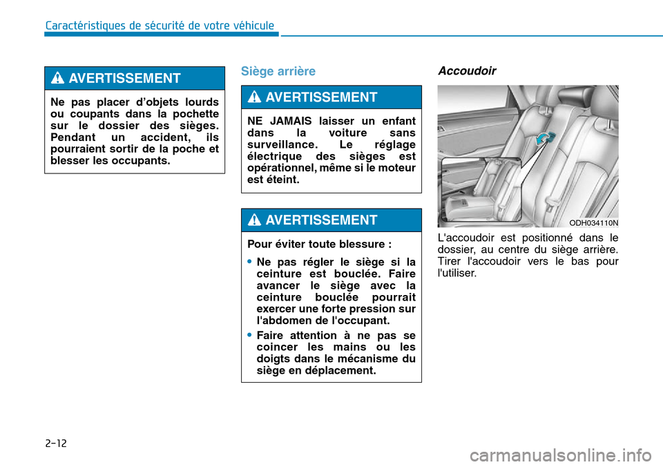 Hyundai Genesis 2015 Manuel du propriétaire (in French) 2-12
Caractéristiques de sécurité de votre véhicule
Siège arrièreAccoudoir
Laccoudoir est positionné dans le
dossier, au centre du siège arrière.
Tirer laccoudoir vers le bas pour
lutilise Hyundai Genesis 2015 Manuel du propriétaire (in French) 2-12
Caractéristiques de sécurité de votre véhicule
Siège arrièreAccoudoir
Laccoudoir est positionné dans le
dossier, au centre du siège arrière.
Tirer laccoudoir vers le bas pour
lutilise