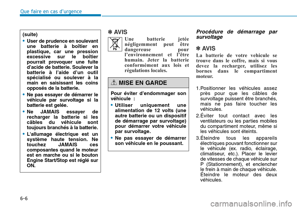 Hyundai Genesis 2015 Manuel du propriétaire (in French) 6-6
Que faire en cas durgence
✽AVIS
Une batterie jetéenégligemment peut être
dangereuse pour
l’environnement et l’être
humain. Jeter la batterie
conformément aux lois et
régulations local Hyundai Genesis 2015 Manuel du propriétaire (in French) 6-6
Que faire en cas durgence
✽AVIS
Une batterie jetéenégligemment peut être
dangereuse pour
l’environnement et l’être
humain. Jeter la batterie
conformément aux lois et
régulations local