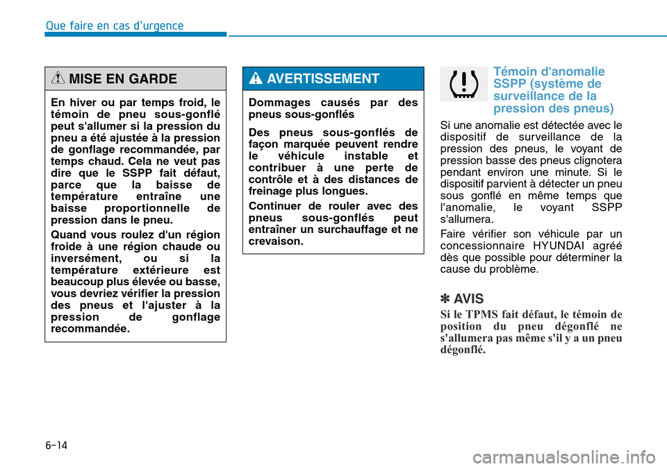 Hyundai Genesis 2015 Manuel du propriétaire (in French) 6-14
Témoin danomalie
SSPP (système de
surveillance de la
pression des pneus)
Si une anomalie est détectée avec le
dispositif de surveillance de la
pression des pneus, le voyant de
pression basse Hyundai Genesis 2015 Manuel du propriétaire (in French) 6-14
Témoin danomalie
SSPP (système de
surveillance de la
pression des pneus)
Si une anomalie est détectée avec le
dispositif de surveillance de la
pression des pneus, le voyant de
pression basse