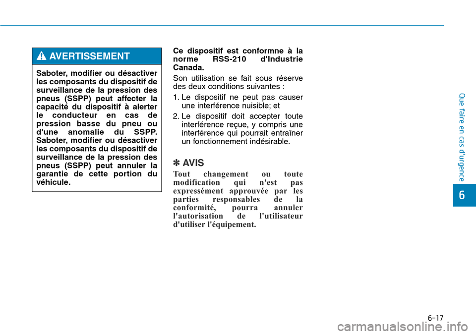 Hyundai Genesis 2015 Manuel du propriétaire (in French) 6-17
Que faire en cas durgence
Ce dispositif est conformne à la
norme RSS-210 dIndustrie
Canada.
Son utilisation se fait sous réserve
des deux conditions suivantes :
1. Le dispositif ne peut pas c Hyundai Genesis 2015 Manuel du propriétaire (in French) 6-17
Que faire en cas durgence
Ce dispositif est conformne à la
norme RSS-210 dIndustrie
Canada.
Son utilisation se fait sous réserve
des deux conditions suivantes :
1. Le dispositif ne peut pas c
