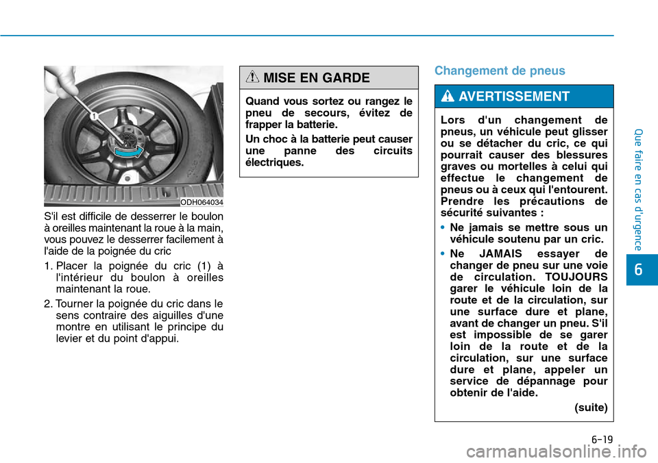 Hyundai Genesis 2015 Manuel du propriétaire (in French) 6-19
Que faire en cas durgence
Sil est difficile de desserrer le boulon
à oreilles maintenant la roue à la main,
vous pouvez le desserrer facilement à
laide de la poignée du cric
1. Placer la p Hyundai Genesis 2015 Manuel du propriétaire (in French) 6-19
Que faire en cas durgence
Sil est difficile de desserrer le boulon
à oreilles maintenant la roue à la main,
vous pouvez le desserrer facilement à
laide de la poignée du cric
1. Placer la p