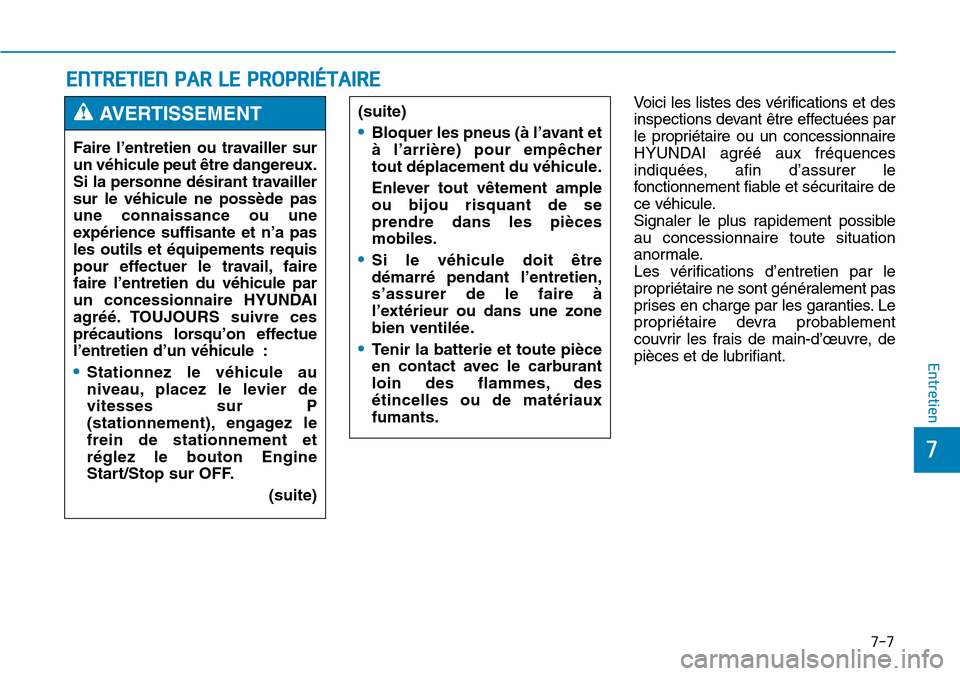 Hyundai Genesis 2015 Manuel du propriétaire (in French) 7-7
7
Entretien
ENTRETIEN PAR LE PROPRIÉTAIRE
Voici les listes des vérifications et des
inspections devant être effectuées par
le propriétaire ou un concessionnaire
HYUNDAI agréé aux fréquenc Hyundai Genesis 2015 Manuel du propriétaire (in French) 7-7
7
Entretien
ENTRETIEN PAR LE PROPRIÉTAIRE
Voici les listes des vérifications et des
inspections devant être effectuées par
le propriétaire ou un concessionnaire
HYUNDAI agréé aux fréquenc