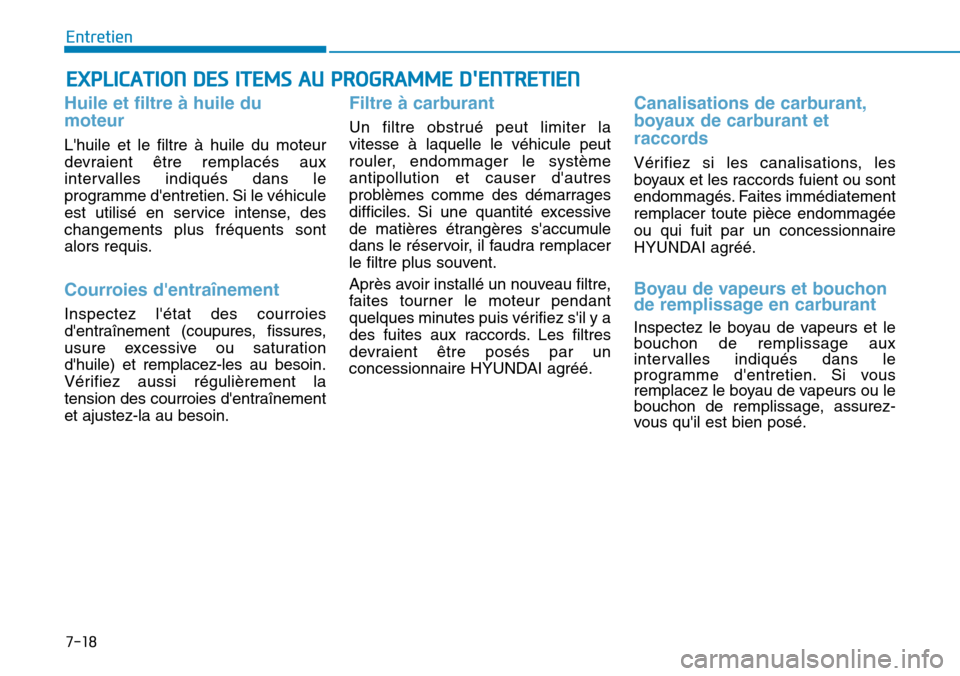 Hyundai Genesis 2015 Manuel du propriétaire (in French) 7-18
Entretien
EXPLICATION DES ITEMS AU PROGRAMME DENTRETIEN
Huile et filtre à huile du
moteur
Lhuile et le filtre à huile du moteur
devraient être remplacés aux
intervalles indiqués dans le
pr Hyundai Genesis 2015 Manuel du propriétaire (in French) 7-18
Entretien
EXPLICATION DES ITEMS AU PROGRAMME DENTRETIEN
Huile et filtre à huile du
moteur
Lhuile et le filtre à huile du moteur
devraient être remplacés aux
intervalles indiqués dans le
pr