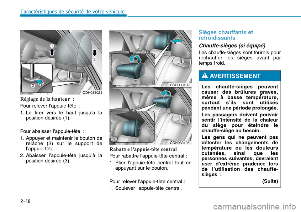 Hyundai Genesis 2015 Manuel du propriétaire (in French) 2-18
Caractéristiques de sécurité de votre véhicule
Réglage de la hauteur :
Pour relever l’appuie-tête :
1. Le tirer vers le haut jusqu’à laposition désirée (1).
Pour abaisser l’appuie Hyundai Genesis 2015 Manuel du propriétaire (in French) 2-18
Caractéristiques de sécurité de votre véhicule
Réglage de la hauteur :
Pour relever l’appuie-tête :
1. Le tirer vers le haut jusqu’à laposition désirée (1).
Pour abaisser l’appuie