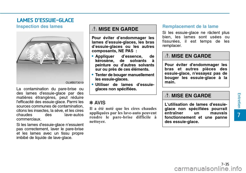 Hyundai Genesis 2015 Manuel du propriétaire (in French) 7-35
7
Entretien
LAMES DESSUIE-GLACE
Inspection des lames
La contamination du pare-brise ou
des lames dessuie-glace par des
matières étrangères, peut réduire
lefficacité des essuie-glace. Parm Hyundai Genesis 2015 Manuel du propriétaire (in French) 7-35
7
Entretien
LAMES DESSUIE-GLACE
Inspection des lames
La contamination du pare-brise ou
des lames dessuie-glace par des
matières étrangères, peut réduire
lefficacité des essuie-glace. Parm