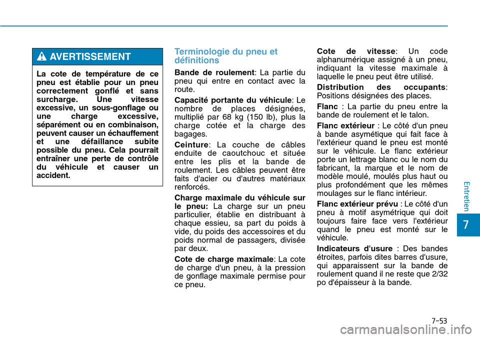 Hyundai Genesis 2015 Manuel du propriétaire (in French) 7-53
7
Entretien
La cote de température de ce
pneu est établie pour un pneu
correctement gonflé et sans
surcharge. Une vitesse
excessive, un sous-gonflage ou
une charge excessive,
séparément ou e Hyundai Genesis 2015 Manuel du propriétaire (in French) 7-53
7
Entretien
La cote de température de ce
pneu est établie pour un pneu
correctement gonflé et sans
surcharge. Une vitesse
excessive, un sous-gonflage ou
une charge excessive,
séparément ou e