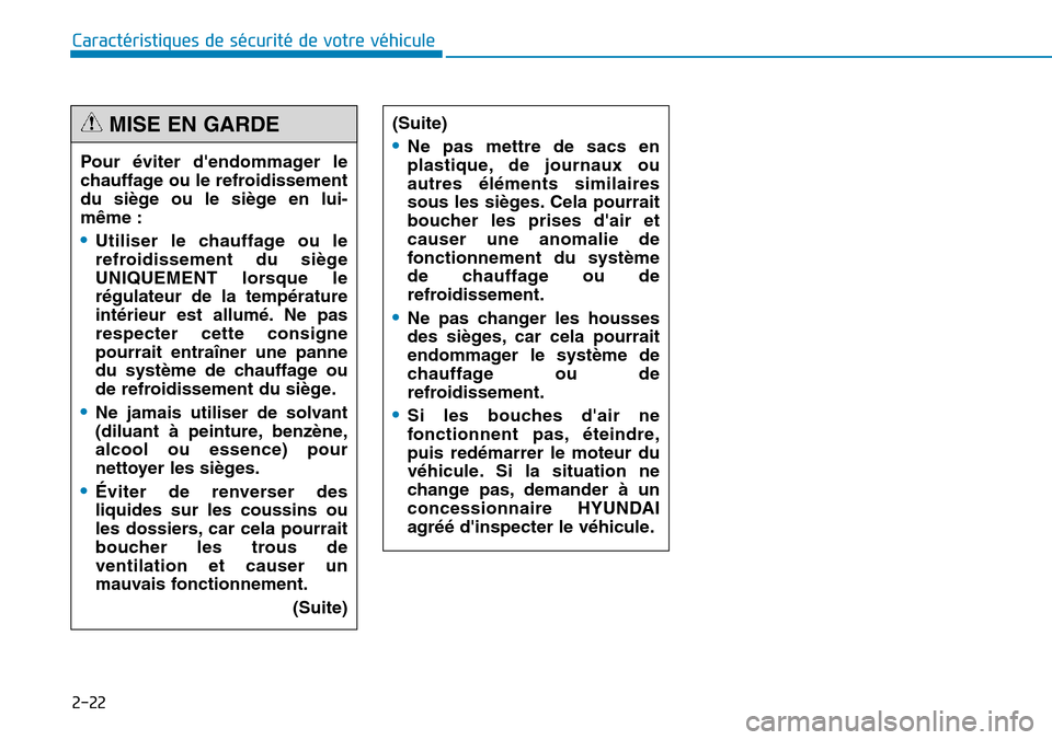 Hyundai Genesis 2015 Manuel du propriétaire (in French) 2-22
Caractéristiques de sécurité de votre véhicule
(Suite)
•Ne pas mettre de sacs en
plastique, de journaux ou
autres éléments similaires
sous les sièges. Cela pourrait
boucher les prises d Hyundai Genesis 2015 Manuel du propriétaire (in French) 2-22
Caractéristiques de sécurité de votre véhicule
(Suite)
•Ne pas mettre de sacs en
plastique, de journaux ou
autres éléments similaires
sous les sièges. Cela pourrait
boucher les prises d
