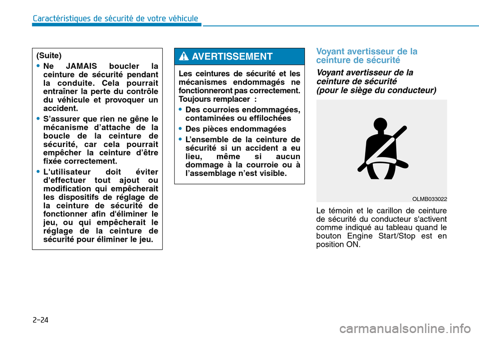 Hyundai Genesis 2015 Manuel du propriétaire (in French) 2-24
Caractéristiques de sécurité de votre véhicule
Voyant avertisseur de la
ceinture de sécurité
Voyant avertisseur de laceinture de sécurité (pour le siège du conducteur)
Le témoin et le Hyundai Genesis 2015 Manuel du propriétaire (in French) 2-24
Caractéristiques de sécurité de votre véhicule
Voyant avertisseur de la
ceinture de sécurité
Voyant avertisseur de laceinture de sécurité (pour le siège du conducteur)
Le témoin et le