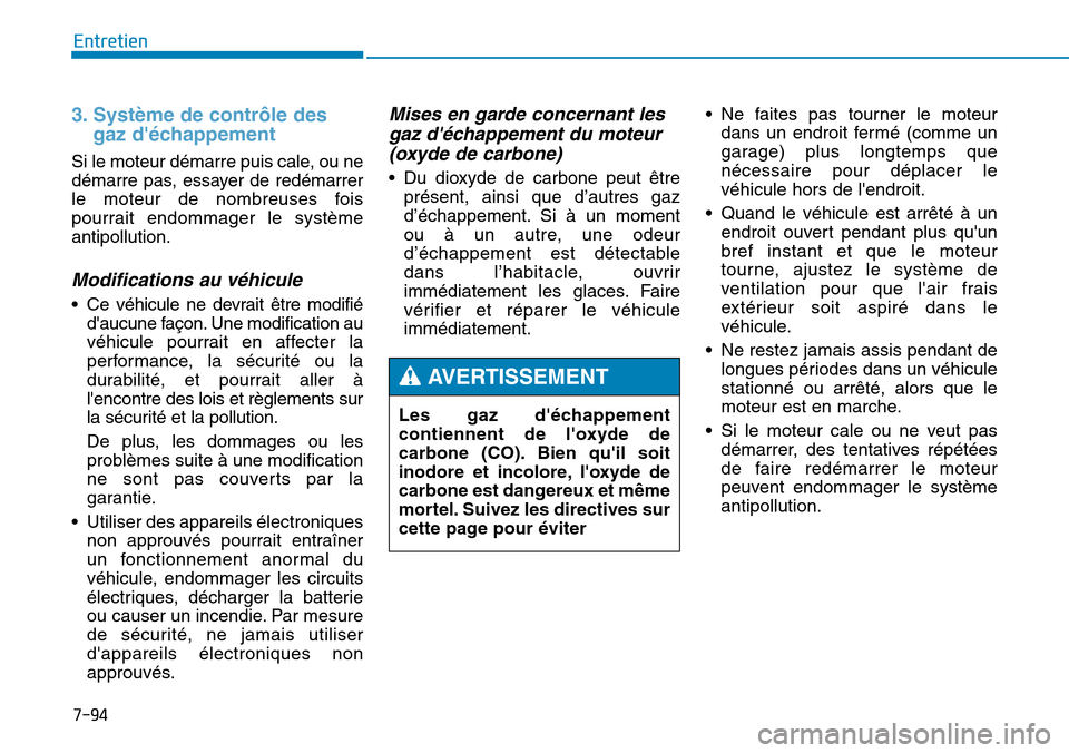 Hyundai Genesis 2015 Manuel du propriétaire (in French) 7-94
Entretien
3. Système de contrôle desgaz déchappement
Si le moteur démarre puis cale, ou ne
démarre pas, essayer de redémarrer
le moteur de nombreuses fois
pourrait endommager le système
a Hyundai Genesis 2015 Manuel du propriétaire (in French) 7-94
Entretien
3. Système de contrôle desgaz déchappement
Si le moteur démarre puis cale, ou ne
démarre pas, essayer de redémarrer
le moteur de nombreuses fois
pourrait endommager le système
a