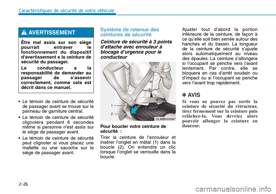Hyundai Genesis 2015 Manuel du propriétaire (in French) • Le témoin de ceinture de sécuritéde passager avant se trouve sur le
panneau de garniture central.
• Le témoin de ceinture de sécurité clignotera pendant 6 secondes
même si personne nest Hyundai Genesis 2015 Manuel du propriétaire (in French) • Le témoin de ceinture de sécuritéde passager avant se trouve sur le
panneau de garniture central.
• Le témoin de ceinture de sécurité clignotera pendant 6 secondes
même si personne nest