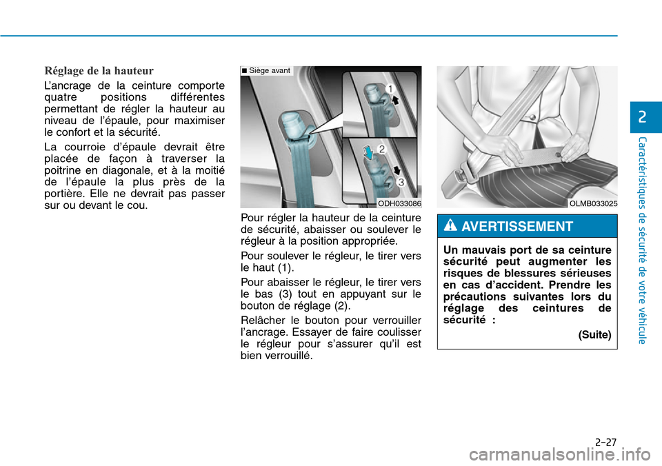 Hyundai Genesis 2015 Manuel du propriétaire (in French) 2-27
Caractéristiques de sécurité de votre véhicule
2
Réglage de la hauteur
L’ancrage de la ceinture comporte
quatre positions différentes
permettant de régler la hauteur au
niveau de l’ép Hyundai Genesis 2015 Manuel du propriétaire (in French) 2-27
Caractéristiques de sécurité de votre véhicule
2
Réglage de la hauteur
L’ancrage de la ceinture comporte
quatre positions différentes
permettant de régler la hauteur au
niveau de l’ép