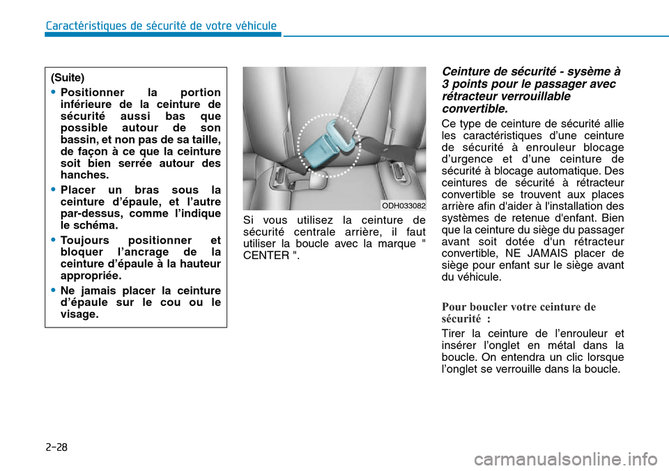 Hyundai Genesis 2015 Manuel du propriétaire (in French) 2-28
Caractéristiques de sécurité de votre véhiculeSi vous utilisez la ceinture de
sécurité centrale arrière, il faut
utiliser la boucle avec la marque "
CENTER ".
Ceinture de sécurité - sys Hyundai Genesis 2015 Manuel du propriétaire (in French) 2-28
Caractéristiques de sécurité de votre véhiculeSi vous utilisez la ceinture de
sécurité centrale arrière, il faut
utiliser la boucle avec la marque "
CENTER ".
Ceinture de sécurité - sys