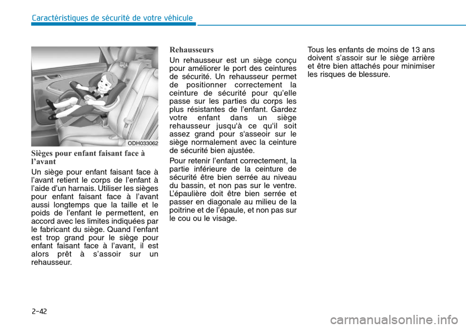 Hyundai Genesis 2015  Manuel du propriétaire (in French) 2-42
Caractéristiques de sécurité de votre véhicule
Sièges pour enfant faisant face à
l’avant
Un siège pour enfant faisant face à
l’avant retient le corps de l’enfant à
l’aide d’un 
