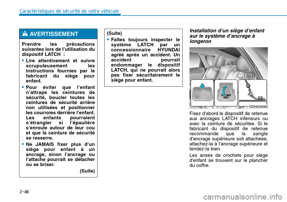 Hyundai Genesis 2015 Manuel du propriétaire (in French) 2-46
Caractéristiques de sécurité de votre véhicule
Installation d’un siège d’enfantsur le système d’ancrage àlongeron
Fixez dabord le dispositif de retenue
aux ancrages LATCH inférieu Hyundai Genesis 2015 Manuel du propriétaire (in French) 2-46
Caractéristiques de sécurité de votre véhicule
Installation d’un siège d’enfantsur le système d’ancrage àlongeron
Fixez dabord le dispositif de retenue
aux ancrages LATCH inférieu