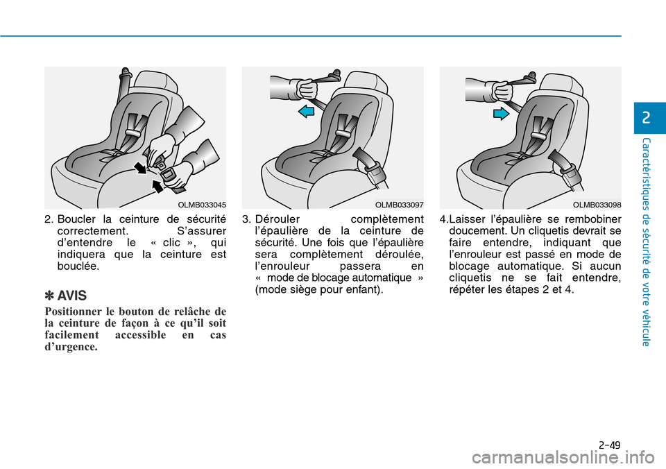 Hyundai Genesis 2015 Manuel du propriétaire (in French) 2-49
Caractéristiques de sécurité de votre véhicule
2
2. Boucler la ceinture de sécuritécorrectement. S’assurer
d’entendre le « clic », qui
indiquera que la ceinture est
bouclée.
✽AVIS
Hyundai Genesis 2015 Manuel du propriétaire (in French) 2-49
Caractéristiques de sécurité de votre véhicule
2
2. Boucler la ceinture de sécuritécorrectement. S’assurer
d’entendre le « clic », qui
indiquera que la ceinture est
bouclée.
✽AVIS