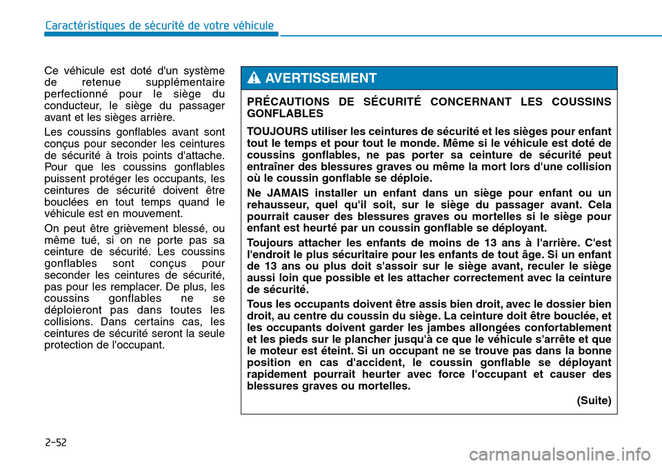 Hyundai Genesis 2015 Manuel du propriétaire (in French) 2-52
Caractéristiques de sécurité de votre véhicule
Ce véhicule est doté dun système
de retenue supplémentaire
perfectionné pour le siège du
conducteur, le siège du passager
avant et les s Hyundai Genesis 2015 Manuel du propriétaire (in French) 2-52
Caractéristiques de sécurité de votre véhicule
Ce véhicule est doté dun système
de retenue supplémentaire
perfectionné pour le siège du
conducteur, le siège du passager
avant et les s