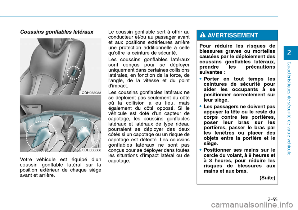 Hyundai Genesis 2015 Manuel du propriétaire (in French) 2-55
Caractéristiques de sécurité de votre véhicule
2
Coussins gonflables latéraux
Votre véhicule est équipé dun
coussin gonflable latéral sur la
position extérieur de chaque siège
avant e Hyundai Genesis 2015 Manuel du propriétaire (in French) 2-55
Caractéristiques de sécurité de votre véhicule
2
Coussins gonflables latéraux
Votre véhicule est équipé dun
coussin gonflable latéral sur la
position extérieur de chaque siège
avant e