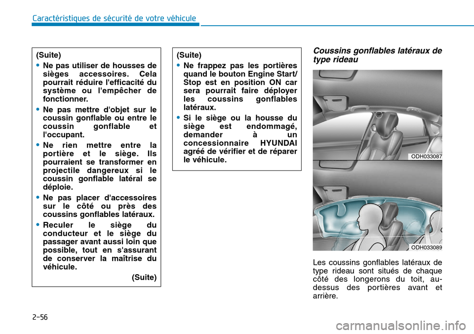 Hyundai Genesis 2015 Manuel du propriétaire (in French) 2-56
Caractéristiques de sécurité de votre véhicule
Coussins gonflables latéraux detype rideau
Les coussins gonflables latéraux de
type rideau sont situés de chaque
côté des longerons du toit Hyundai Genesis 2015 Manuel du propriétaire (in French) 2-56
Caractéristiques de sécurité de votre véhicule
Coussins gonflables latéraux detype rideau
Les coussins gonflables latéraux de
type rideau sont situés de chaque
côté des longerons du toit