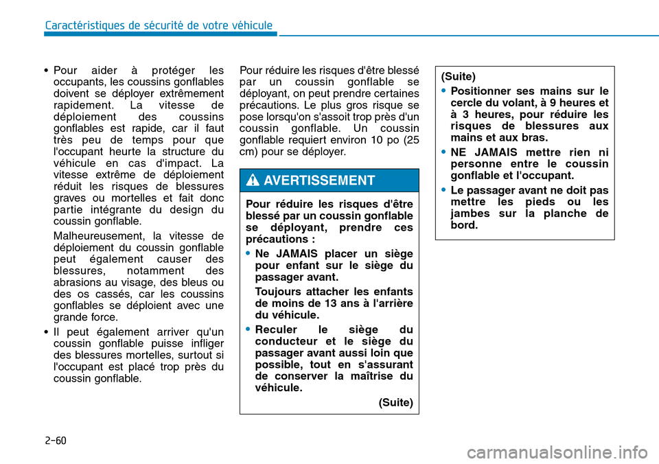 Hyundai Genesis 2015 Manuel du propriétaire (in French) 2-60
Caractéristiques de sécurité de votre véhicule
• Pour aider à protéger les occupants, les coussins gonflables
doivent se déployer extrêmement
rapidement. La vitesse de
déploiement des Hyundai Genesis 2015 Manuel du propriétaire (in French) 2-60
Caractéristiques de sécurité de votre véhicule
• Pour aider à protéger les occupants, les coussins gonflables
doivent se déployer extrêmement
rapidement. La vitesse de
déploiement des