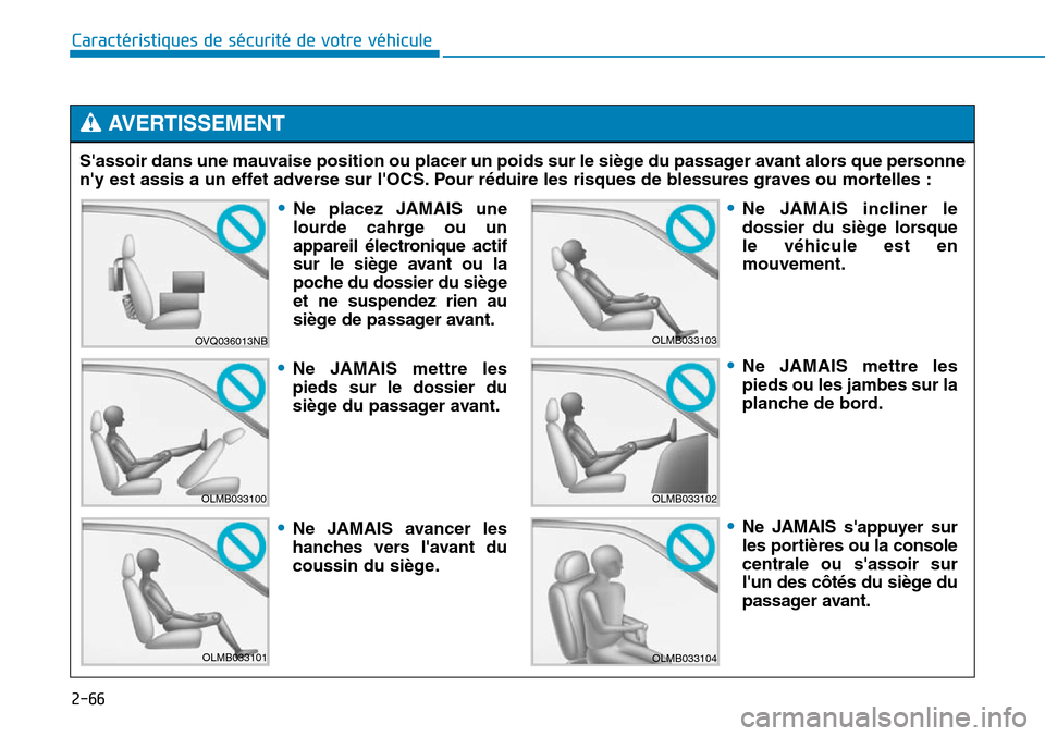 Hyundai Genesis 2015  Manuel du propriétaire (in French) 2-66
Caractéristiques de sécurité de votre véhiculeSassoir dans une mauvaise position ou placer un poids sur le siège du passager avant alors que personne
ny est assis a un effet adverse sur l Hyundai Genesis 2015  Manuel du propriétaire (in French) 2-66
Caractéristiques de sécurité de votre véhiculeSassoir dans une mauvaise position ou placer un poids sur le siège du passager avant alors que personne
ny est assis a un effet adverse sur l