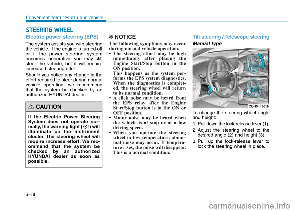Hyundai Genesis 2014 Owners Manual 3-18
STEERING WHEEL
Convenient features of your vehicle
Electric power steering (EPS)
The system assists you with steering
the vehicle. If the engine is turned off
or if the power steering system
beco Hyundai Genesis 2014 Owners Manual 3-18
STEERING WHEEL
Convenient features of your vehicle
Electric power steering (EPS)
The system assists you with steering
the vehicle. If the engine is turned off
or if the power steering system
beco
