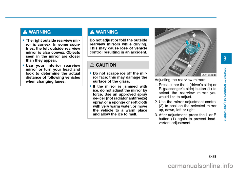 Hyundai Genesis 2014 Owners Manual 3-23
Convenient features of your vehicle
3
Adjusting the rearview mirrors:
1. Press either the L (drivers side) or
R (passengers side) button (1) to
select the rearview mirror you
would like to adju Hyundai Genesis 2014 Owners Manual 3-23
Convenient features of your vehicle
3
Adjusting the rearview mirrors:
1. Press either the L (drivers side) or
R (passengers side) button (1) to
select the rearview mirror you
would like to adju