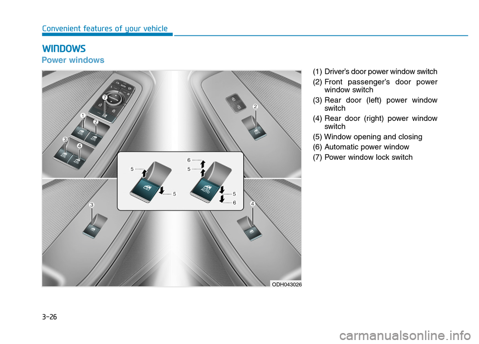 Hyundai Genesis 2014 Owners Manual 3-26
Convenient features of your vehicle
Power windows
(1) Driver’s door power window switch
(2) Front passenger’s door power
window switch
(3) Rear door (left) power window
switch
(4) Rear door Hyundai Genesis 2014 Owners Manual 3-26
Convenient features of your vehicle
Power windows
(1) Driver’s door power window switch
(2) Front passenger’s door power
window switch
(3) Rear door (left) power window
switch
(4) Rear door