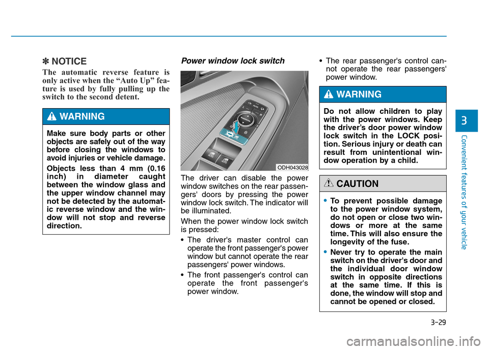 Hyundai Genesis 2014 Owners Manual 3-29
Convenient features of your vehicle
3
✽NOTICE
The automatic reverse feature is
only active when the “Auto Up” fea-
ture is used by fully pulling up the
switch to the second detent.
Power wi Hyundai Genesis 2014 Owners Manual 3-29
Convenient features of your vehicle
3
✽NOTICE
The automatic reverse feature is
only active when the “Auto Up” fea-
ture is used by fully pulling up the
switch to the second detent.
Power wi