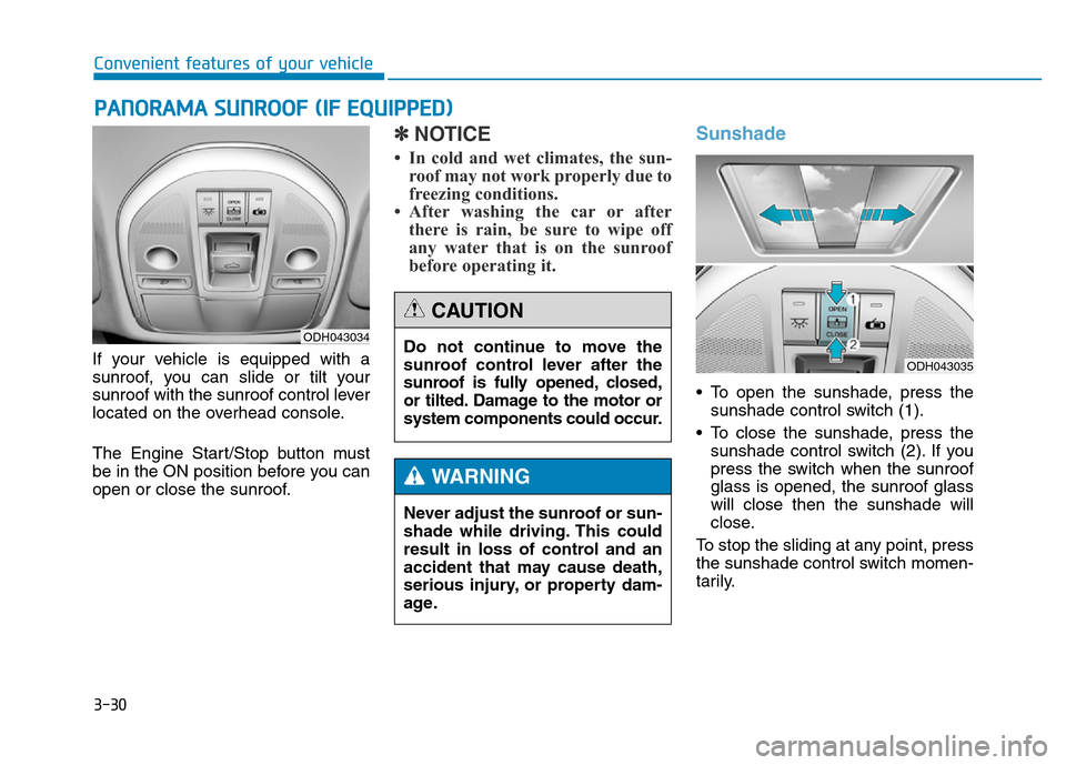 Hyundai Genesis 2014 Owners Manual 3-30
Convenient features of your vehicle
If your vehicle is equipped with a
sunroof, you can slide or tilt your
sunroof with the sunroof control lever
located on the overhead console.
The Engine Start Hyundai Genesis 2014 Owners Manual 3-30
Convenient features of your vehicle
If your vehicle is equipped with a
sunroof, you can slide or tilt your
sunroof with the sunroof control lever
located on the overhead console.
The Engine Start