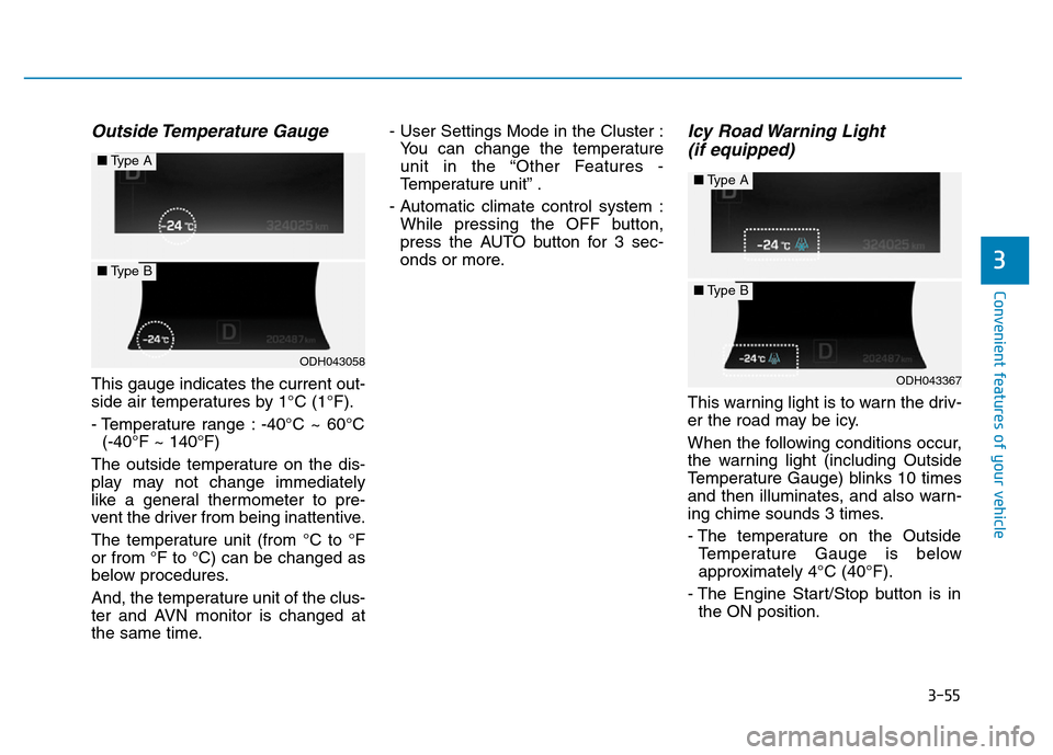 Hyundai Genesis 2014 Owners Manual 3-55
Convenient features of your vehicle
3
Outside Temperature Gauge
This gauge indicates the current out-
side air temperatures by 1°C (1°F).
- Temperature range : -40°C ~ 60°C
(-40°F ~ 140°F Hyundai Genesis 2014 Owners Manual 3-55
Convenient features of your vehicle
3
Outside Temperature Gauge
This gauge indicates the current out-
side air temperatures by 1°C (1°F).
- Temperature range : -40°C ~ 60°C
(-40°F ~ 140°F
