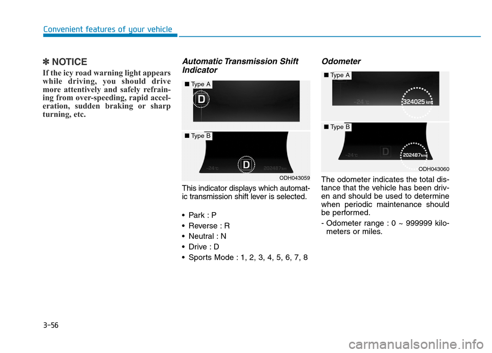 Hyundai Genesis 2014 Owners Manual 3-56
Convenient features of your vehicle
✽NOTICE
If the icy road warning light appears
while driving, you should drive
more attentively and safely refrain-
ing from over-speeding, rapid accel-
erati Hyundai Genesis 2014 Owners Manual 3-56
Convenient features of your vehicle
✽NOTICE
If the icy road warning light appears
while driving, you should drive
more attentively and safely refrain-
ing from over-speeding, rapid accel-
erati