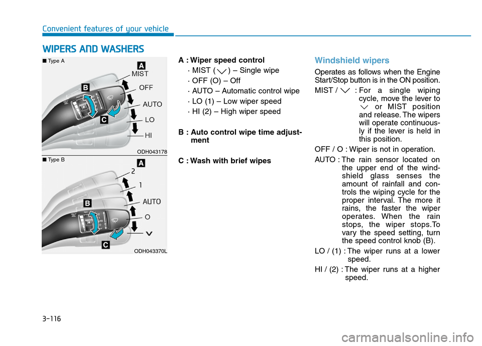 Hyundai Genesis 2014 Owners Manual 3-116
Convenient features of your vehicle
A : Wiper speed control
· MIST ( ) – Single wipe
· OFF (O) – Off
· AUTO – Automatic control wipe
· LO (1) – Low wiper speed
· HI (2) – High wip Hyundai Genesis 2014 Owners Manual 3-116
Convenient features of your vehicle
A : Wiper speed control
· MIST ( ) – Single wipe
· OFF (O) – Off
· AUTO – Automatic control wipe
· LO (1) – Low wiper speed
· HI (2) – High wip