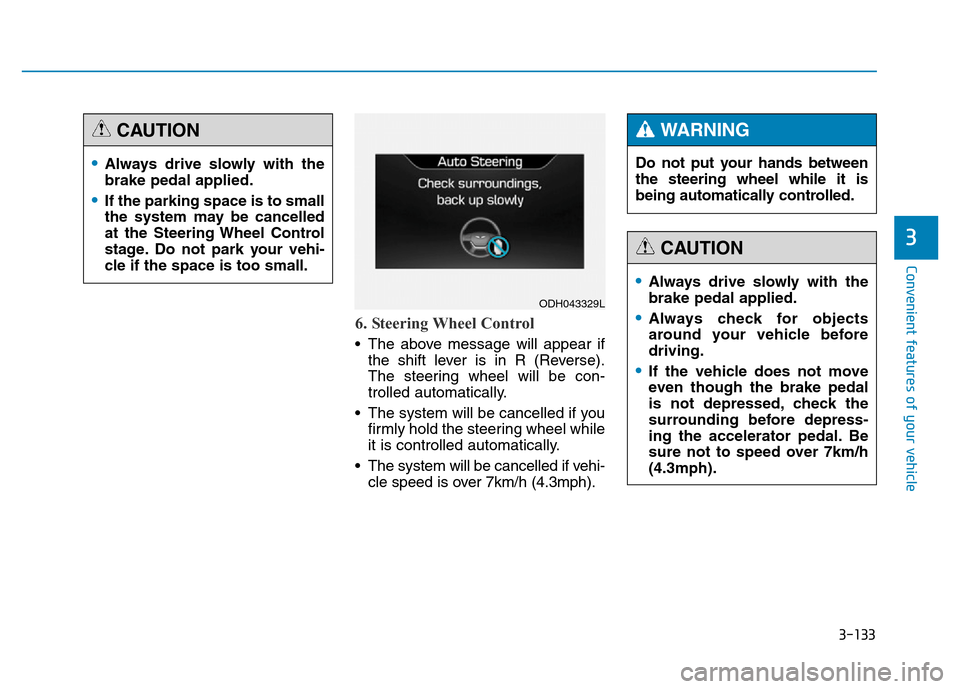 Hyundai Genesis 2014 Owners Manual 3-133
Convenient features of your vehicle
3
6. Steering Wheel Control
• The above message will appear if
the shift lever is in R (Reverse).
The steering wheel will be con-
trolled automatically.
• Hyundai Genesis 2014 Owners Manual 3-133
Convenient features of your vehicle
3
6. Steering Wheel Control
• The above message will appear if
the shift lever is in R (Reverse).
The steering wheel will be con-
trolled automatically.
•