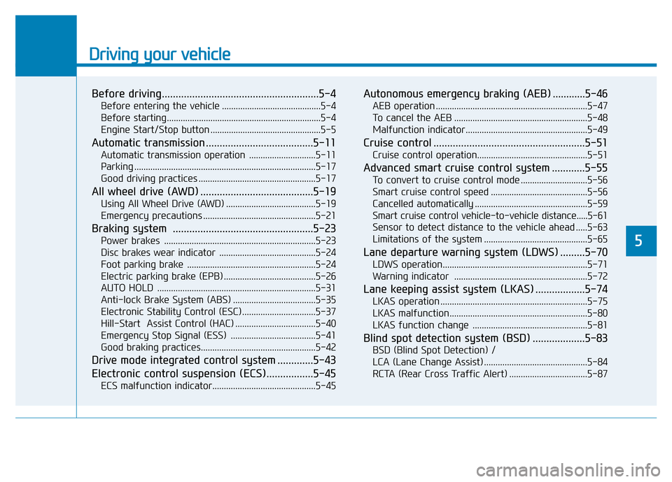 Hyundai Genesis 2014  Owners Manual Driving your vehicle
Before driving.........................................................5-4
Before entering the vehicle ...........................................5-4
Before starting..............