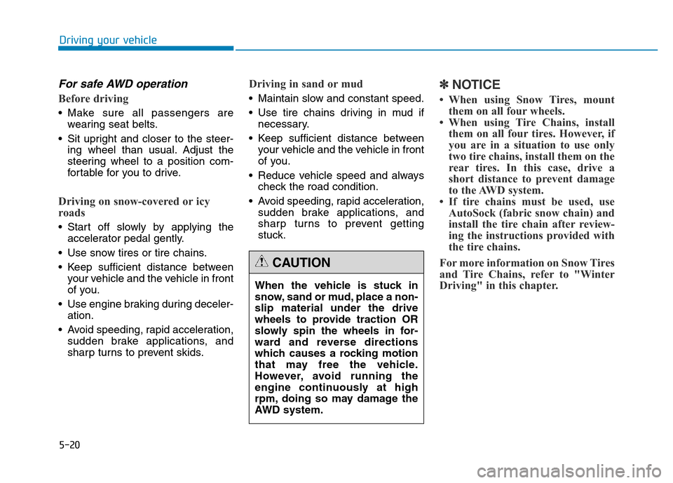 Hyundai Genesis 2014 Owners Manual 5-20
Driving your vehicle
For safe AWD operation
Before driving
• Make sure all passengers are
wearing seat belts.
• Sit upright and closer to the steer-
ing wheel than usual. Adjust the
steering Hyundai Genesis 2014 Owners Manual 5-20
Driving your vehicle
For safe AWD operation
Before driving
• Make sure all passengers are
wearing seat belts.
• Sit upright and closer to the steer-
ing wheel than usual. Adjust the
steering