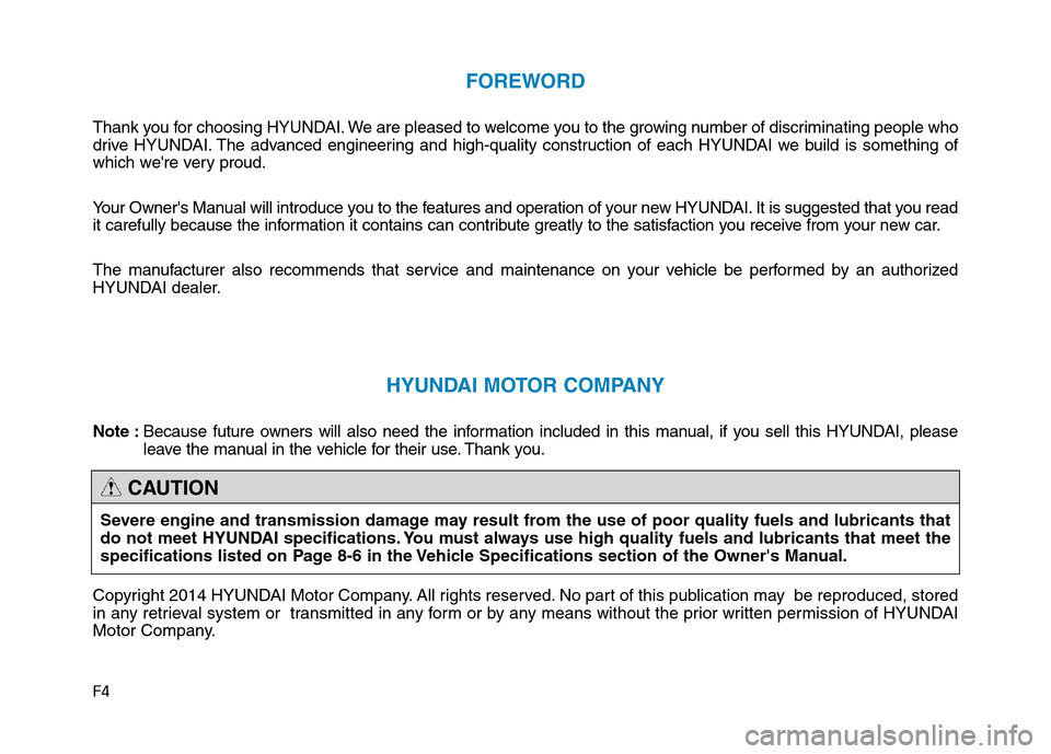 Hyundai Genesis 2014 Owners Manual F4
FOREWORD
Thank you for choosing HYUNDAI. We are pleased to welcome you to the growing number of discriminating people who
drive HYUNDAI. The advanced engineering and high-quality construction of ea Hyundai Genesis 2014 Owners Manual F4
FOREWORD
Thank you for choosing HYUNDAI. We are pleased to welcome you to the growing number of discriminating people who
drive HYUNDAI. The advanced engineering and high-quality construction of ea